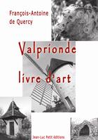 Couverture du livre « Valprionde, livre d'art » de Francois-Antoine De Quercy aux éditions Jean-luc Petit Editions