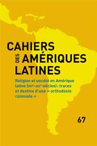 Couverture du livre « Cahiers des ameriques latines, 67, 2011. religion et societe en ameri que latine » de Auteurs Divers aux éditions Iheal