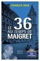 Couverture du livre « Le 36 au temps de Maigret » de Charles Diaz aux éditions Mareuil Editions