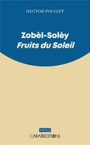 Couverture du livre « Zobèl-solèy : fruits du soleil » de Hector Poullet aux éditions Caraibeditions