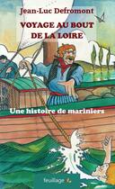 Couverture du livre « Voyage au bout de la loire, une histoire de mariniers » de Jean-Luc Defromont aux éditions Feuillage