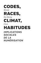 Couverture du livre « Codes, races, climat, habitudes : Implications sociales de la numérisation » de Wendy Hui Kyong Chun aux éditions Les Presses Du Reel