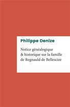 Couverture du livre « Notice généalogique et historique sur la famille de Regnauld de Bellescize » de Philippe Denize aux éditions Iggybook