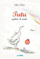 Couverture du livre « Tutu explore le monde : Tome 1 » de Tostain Claire aux éditions Youstory