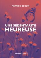 Couverture du livre « Une sédentarité heureuse » de Patrick Cloux aux éditions Le Mot Et Le Reste
