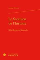 Couverture du livre « Le scorpion de l'histoire ; généalogies de Nietzsche » de Arnaud Sorosina aux éditions Classiques Garnier