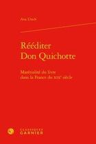 Couverture du livre « Rééditer Don Quichotte ; matérialité du livre dans la France du XIXe siècle » de Ana Utsch aux éditions Classiques Garnier