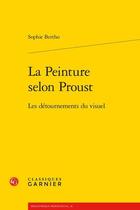 Couverture du livre « La peinture selon Proust ; les détournements du visuel » de Sophie Bertho aux éditions Classiques Garnier