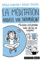 Couverture du livre « La méditation, nouvelle voie thérapeutique ? » de Emilie Dumond et Bruno Bucher aux éditions Belin