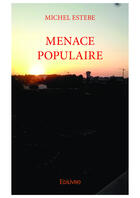 Couverture du livre « Menace populaire » de Estebe Michel aux éditions Editions Edilivre