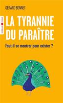 Couverture du livre « La tyrannie du paraître : faut-il se montrer pour exister ? » de Gerard Bonnet aux éditions Eyrolles