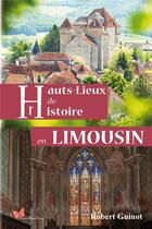 Couverture du livre « Hauts-lieux de l'histoire en Limousin » de Robert Guinot aux éditions Papillon Rouge