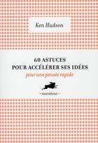 Couverture du livre « 60 astuces pour accélérer ses idées ; pour une pensée rapide » de Ken Hudson aux éditions Marabout