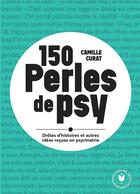 Couverture du livre « 150 perles de psy : drôles d'histoires et autres idées reçues en psychiatrie » de Camille Curat aux éditions Marabout