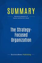 Couverture du livre « Summary: The Strategy-Focused Organization (review and analysis of Kaplan and Norton's Book) » de Businessnews Publish aux éditions Business Book Summaries