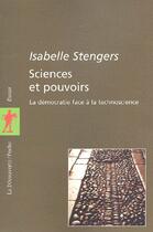 Couverture du livre « Sciences et pouvoirs » de Isabelle Stengers aux éditions La Decouverte