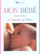 Couverture du livre « Mon bebe ; je l'attends je l'eleve » de  aux éditions Selection Du Reader's Digest