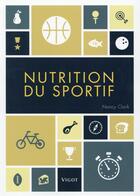 Couverture du livre « Nutrition du sportif ; un guide complet pour les pratiquants de tous niveaux » de Nancy Clark aux éditions Vigot