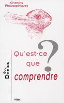 Couverture du livre « Qu'est-ce que comprendre ? » de Deniau aux éditions Vrin