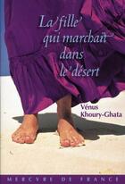 Couverture du livre « La fille qui marchait dans le désert » de Venus Khoury-Ghata aux éditions Mercure De France