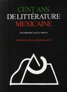 Couverture du livre « Cent ans de littérature mexicaine » de Philippe Olle-Laprune aux éditions La Difference