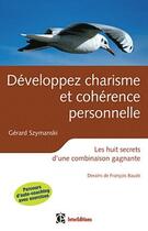 Couverture du livre « Développer charisme et cohérence personnelle ; les huit secrets d'une combinaison gagnante (2e édition) » de Gerard Szymanski et Francois Baude aux éditions Intereditions