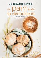 Couverture du livre « Le grand livre du pain et de la viennoiserie » de Aurelie Briday aux éditions Ouest France