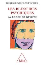 Couverture du livre « Les blessures psychiques ; la force de revivre » de Gustave-Nicolas Fischer aux éditions Odile Jacob