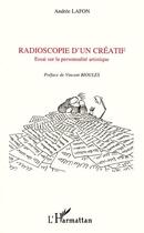 Couverture du livre « RADIOSCOPIE D'UN CREATIF : Essai sur la personnalité artistique » de Andrée Lafon aux éditions L'harmattan