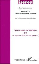 Couverture du livre « Capitalisme patrimonial ou nouveau statut salarial ? » de Henri Jacot et Jean-Christophe Le Duigou aux éditions L'harmattan