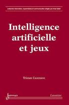 Couverture du livre « Intelligence artificielle et jeux » de Cazenave aux éditions Hermes Science Publications