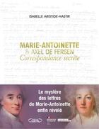 Couverture du livre « Marie-Antoinette et Axel de Fersen : correspondance secrète » de Isabelle Aristide Hastir aux éditions Michel Lafon