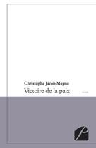 Couverture du livre « Victoire de la paix » de Christophe Jacob Magno aux éditions Editions Du Panthéon