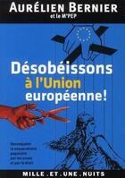 Couverture du livre « Désobéissons à l'Union européenne ! » de Aurelien Bernier aux éditions Mille Et Une Nuits