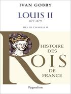 Couverture du livre « Louis II » de Ivan Gobry aux éditions Pygmalion