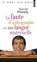 Couverture du livre « La faute d'orthographe est ma langue maternelle » de Daniel Picouly aux éditions Points