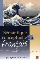 Couverture du livre « Sémantique conceptuelle du français » de Jacques Ouellet aux éditions Presses De L'universite De Laval