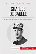 Couverture du livre « Charles de Gaulle, l'homme du 18 juin ; résister à tout prix » de Justine Ducastel aux éditions 50minutes.fr