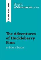 Couverture du livre « The Adventures of Huckleberry Finn by Mark Twain (Book Analysis) : Detailed Summary, Analysis and Reading Guide » de Bright Summaries aux éditions Brightsummaries.com