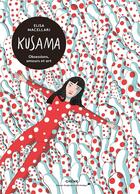 Couverture du livre « Kusama ; obsessions, passions et art » de Elisa Maccellari aux éditions Chene