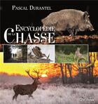 Couverture du livre « Encyclopédie de la chasse » de Pascal Durantel aux éditions De Boree