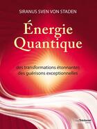 Couverture du livre « Énergie quantique ; des transformations étonnantes, des guérisons exceptionnelles » de Siranus Sven Von Staden aux éditions Guy Trédaniel