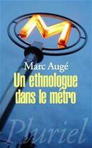 Couverture du livre « Un ethnologue dans le métro » de Marc Auge aux éditions Fayard/pluriel