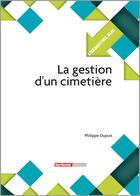 Couverture du livre « L'ESSENTIEL SUR t.297 : la gestion d'un cimetière » de Philippe Dupuis aux éditions Territorial