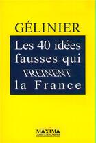 Couverture du livre « Les 40 idées fausses qui freinent la France » de Octave Gélinier aux éditions Maxima