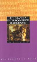 Couverture du livre « Les Grandes Interrogations Esthetiques » de Bertrand Vergely aux éditions Milan