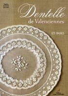 Couverture du livre « Dentelle de Valenciennes ; les bases » de Houpeurt Sophie aux éditions Editions Carpentier