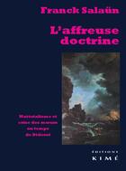 Couverture du livre « L'affreuse doctrine ; matéralisme et crise des moeurs au temps de Diderot » de Franck Salaun aux éditions Kime