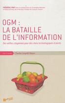 Couverture du livre « OGM : la bataille de l'information ; des veilles citoyennes pour des choix technologiques éclairés » de Frederic Prat aux éditions Charles Leopold Mayer - Eclm