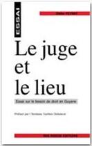 Couverture du livre « Le juge et le lieu ; essai sur le besoin de droit en Guyane » de Didier Peyrat aux éditions Ibis Rouge Editions